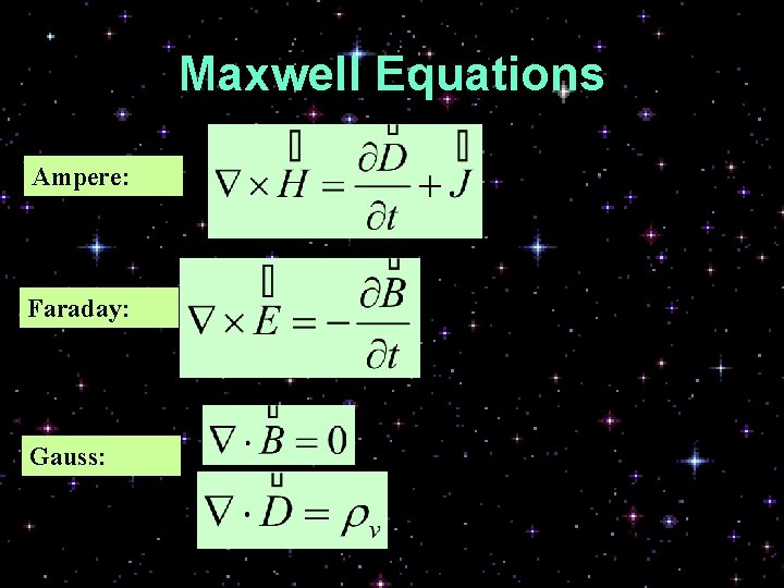 Maxwell Equations Ampere: Faraday: Gauss: 