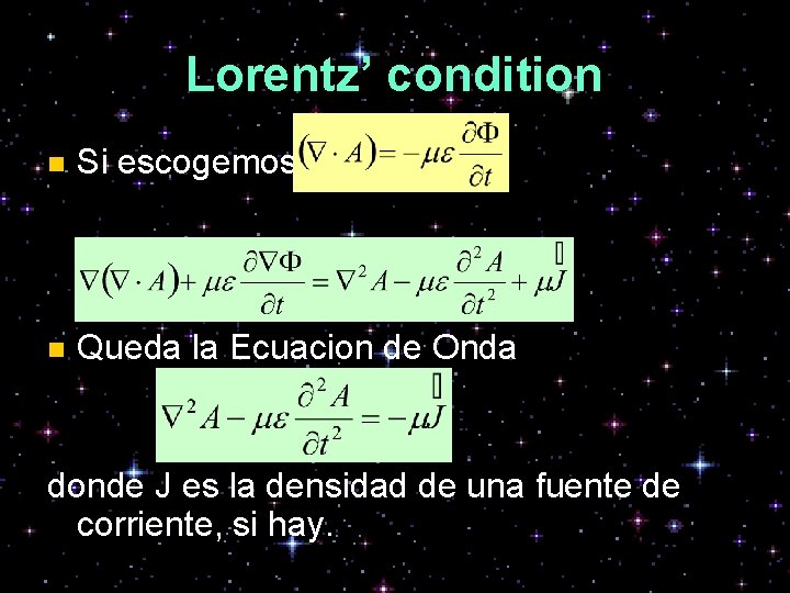 Lorentz’ condition n Si escogemos n Queda la Ecuacion de Onda donde J es