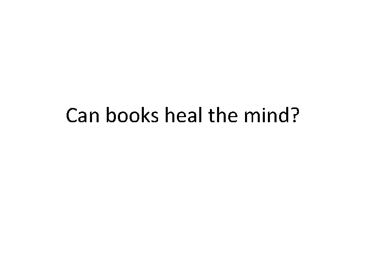 Can books heal the mind? 