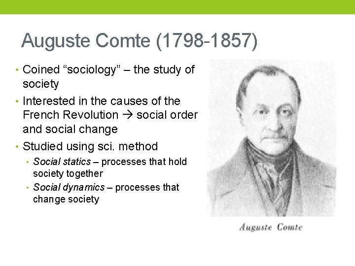 Auguste Comte (1798 -1857) • Coined “sociology” – the study of society • Interested