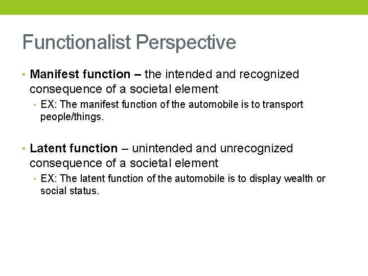 Functionalist Perspective • Manifest function – the intended and recognized consequence of a societal