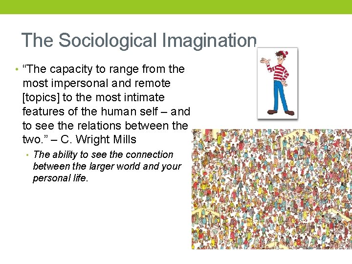 The Sociological Imagination • “The capacity to range from the most impersonal and remote