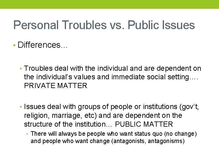 Personal Troubles vs. Public Issues • Differences… • Troubles deal with the individual and