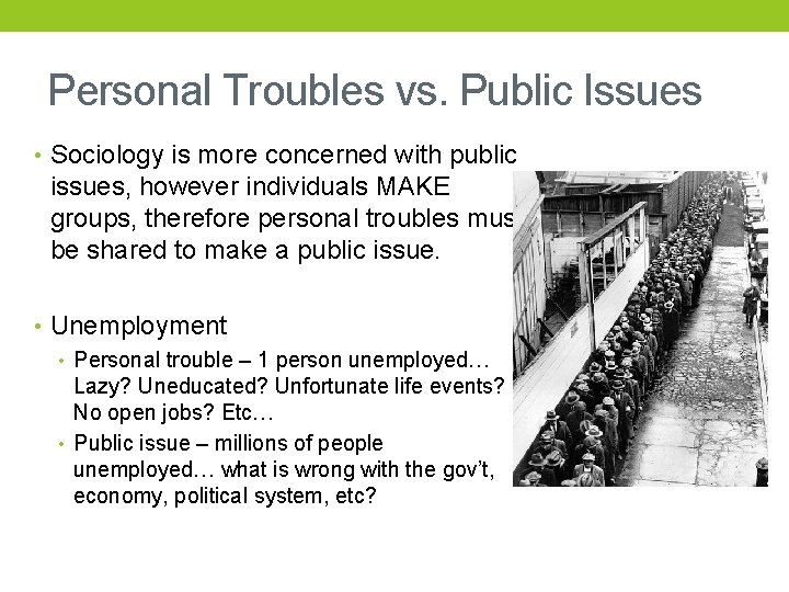 Personal Troubles vs. Public Issues • Sociology is more concerned with public issues, however