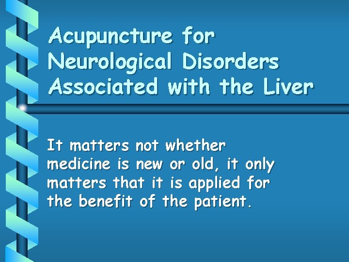 Acupuncture for Neurological Disorders Associated with the Liver It matters not whether medicine is