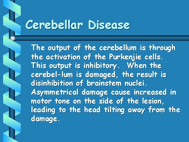 Cerebellar Disease The output of the cerebellum is through the activation of the Purkenjie Cerebellar Disease The output of the cerebellum is through the activation of the Purkenjie