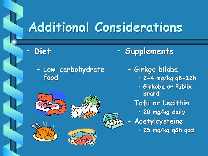 Additional Considerations • Diet – Low-carbohydrate food • Supplements – Ginkgo biloba • 2 Additional Considerations • Diet – Low-carbohydrate food • Supplements – Ginkgo biloba • 2