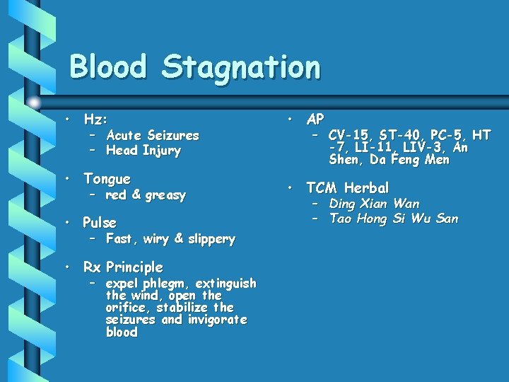 Blood Stagnation • Hz: – Acute Seizures – Head Injury • Tongue – red