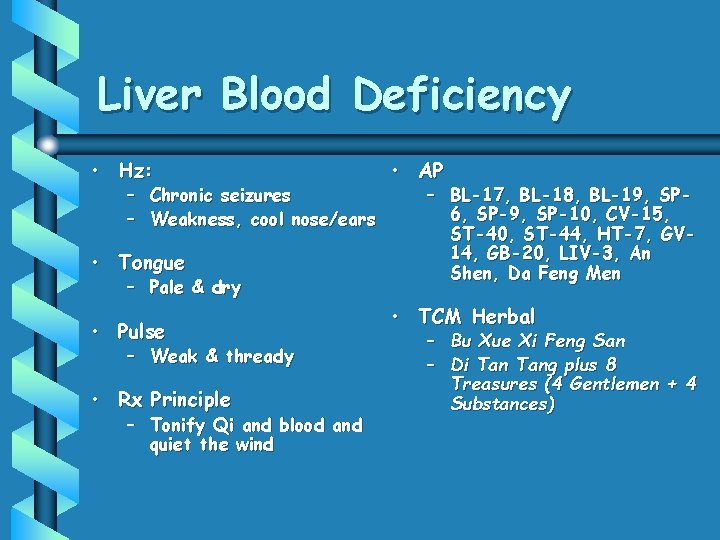 Liver Blood Deficiency • Hz: – Chronic seizures – Weakness, cool nose/ears • Tongue
