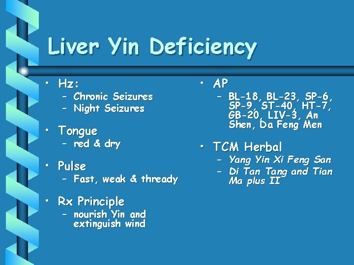 Liver Yin Deficiency • Hz: – Chronic Seizures – Night Seizures • Tongue –