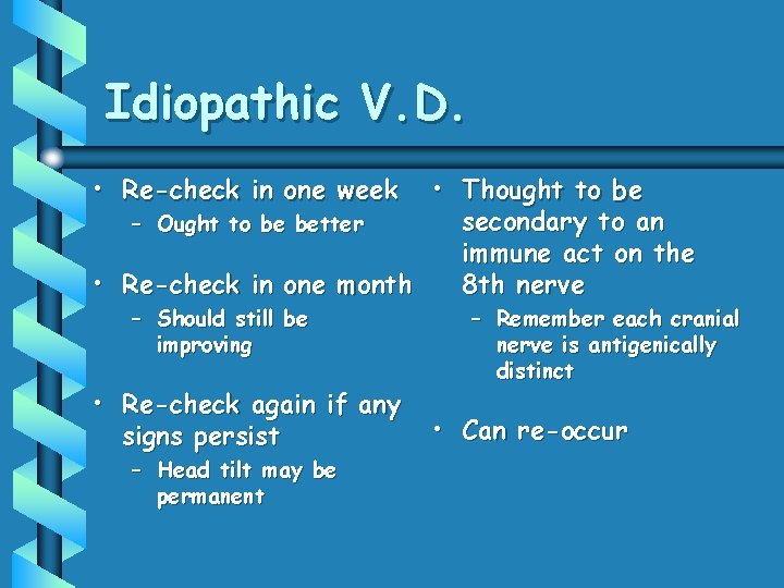 Idiopathic V. D. • Re-check in one week • Thought to be secondary to