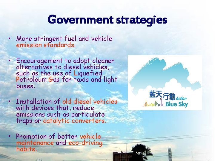 Government strategies • More stringent fuel and vehicle emission standards. • Encouragement to adopt