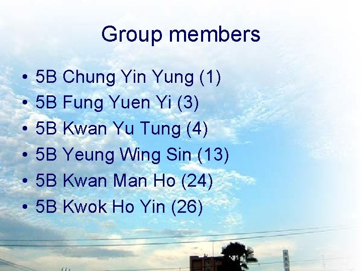 Group members • • • 5 B Chung Yin Yung (1) 5 B Fung