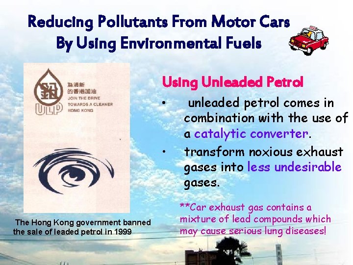 Reducing Pollutants From Motor Cars By Using Environmental Fuels Using Unleaded Petrol • •