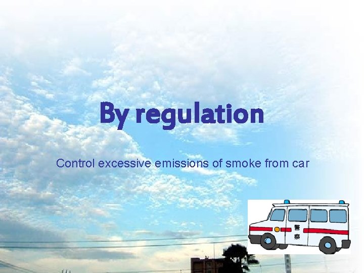 By regulation Control excessive emissions of smoke from car 