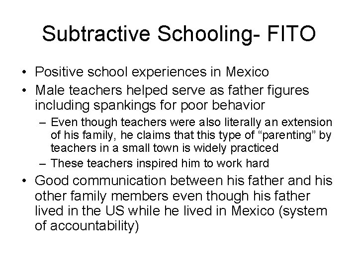 Subtractive Schooling- FITO • Positive school experiences in Mexico • Male teachers helped serve