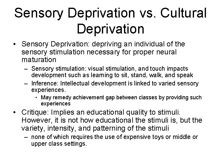 Sensory Deprivation vs. Cultural Deprivation • Sensory Deprivation: depriving an individual of the sensory