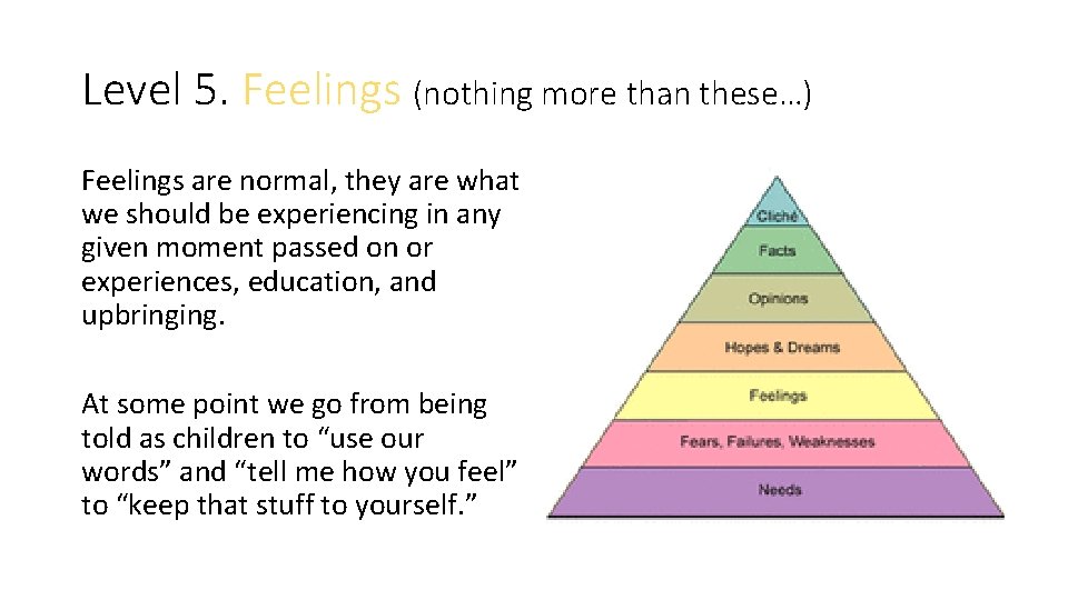 Level 5. Feelings (nothing more than these…) Feelings are normal, they are what we