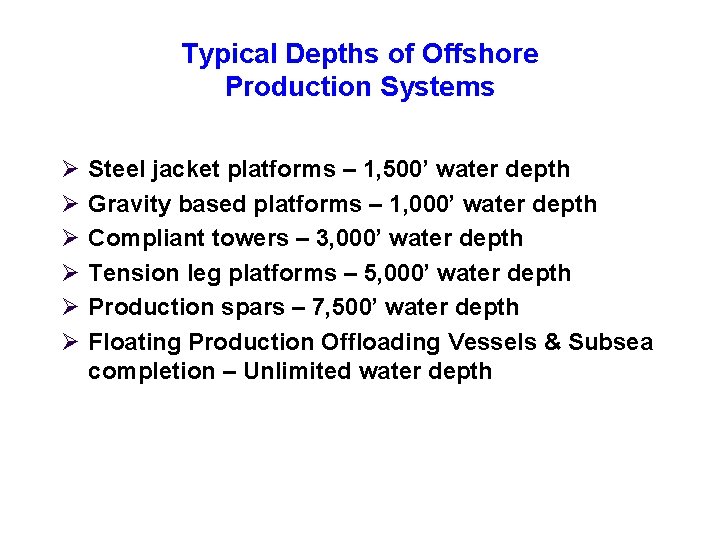 Typical Depths of Offshore Production Systems Ø Ø Ø Steel jacket platforms – 1,