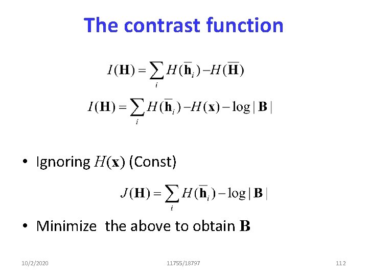 The contrast function • Ignoring H(x) (Const) • Minimize the above to obtain B