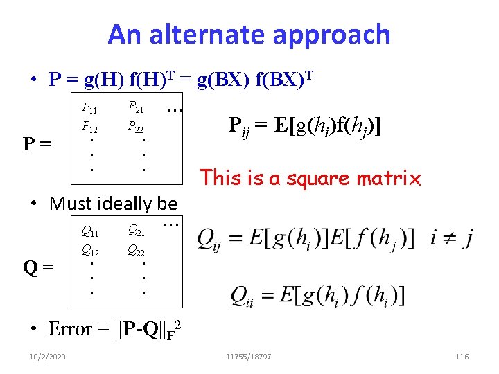 An alternate approach • P = g(H) f(H)T = g(BX) f(BX)T P = P