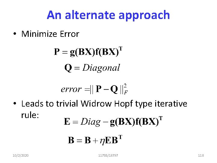 An alternate approach • Minimize Error • Leads to trivial Widrow Hopf type iterative