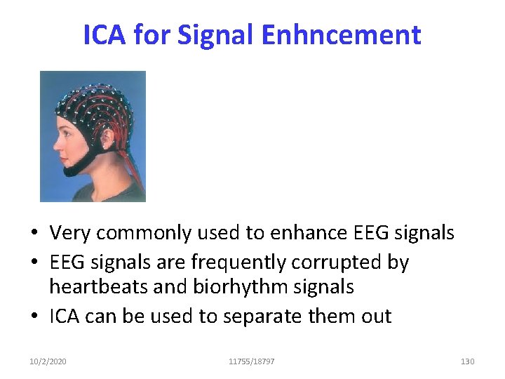 ICA for Signal Enhncement • Very commonly used to enhance EEG signals • EEG