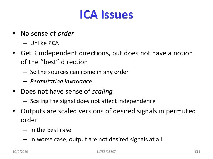 ICA Issues • No sense of order – Unlike PCA • Get K independent