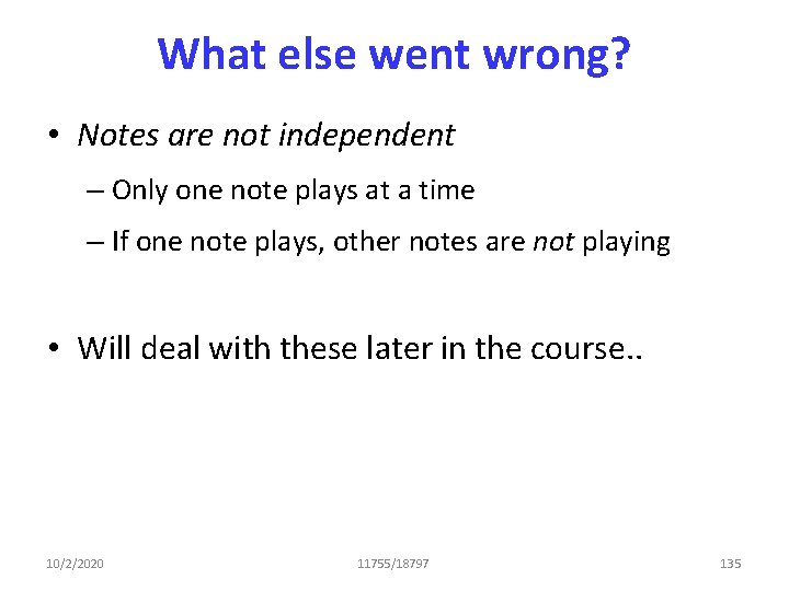What else went wrong? • Notes are not independent – Only one note plays