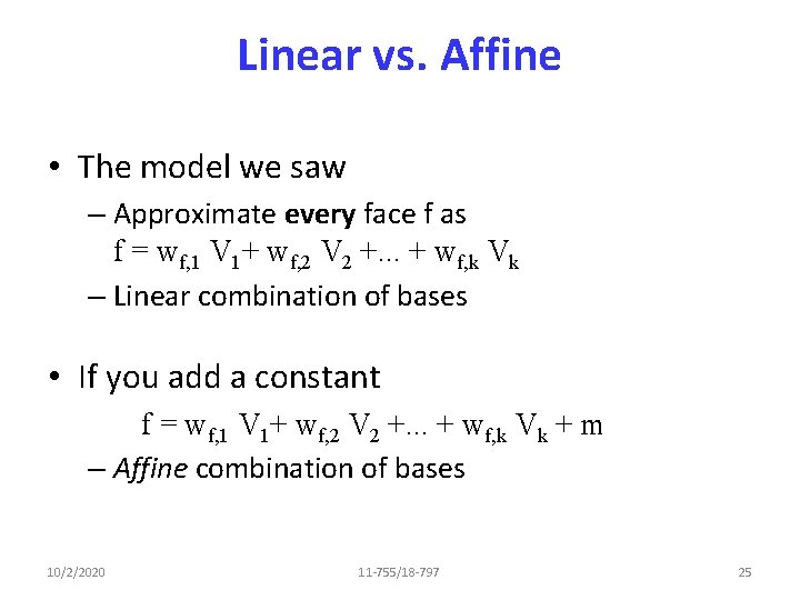 Linear vs. Affine • The model we saw – Approximate every face f as