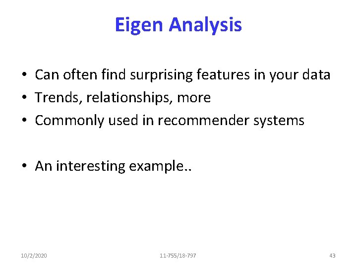 Eigen Analysis • Can often find surprising features in your data • Trends, relationships,