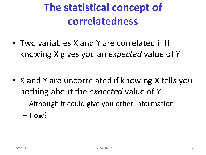 The statistical concept of correlatedness • Two variables X and Y are correlated if