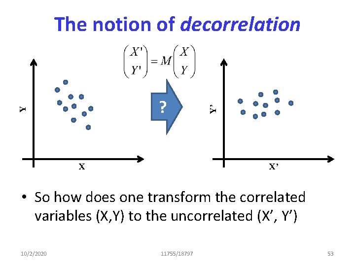 Y ? X Y’ The notion of decorrelation X’ • So how does one