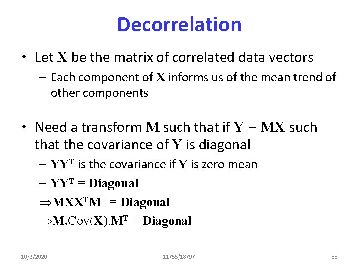 Decorrelation • Let X be the matrix of correlated data vectors – Each component