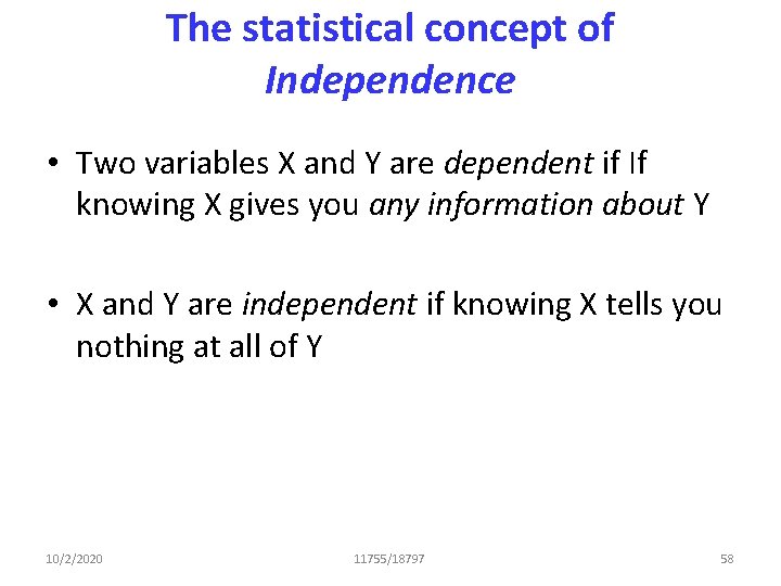 The statistical concept of Independence • Two variables X and Y are dependent if