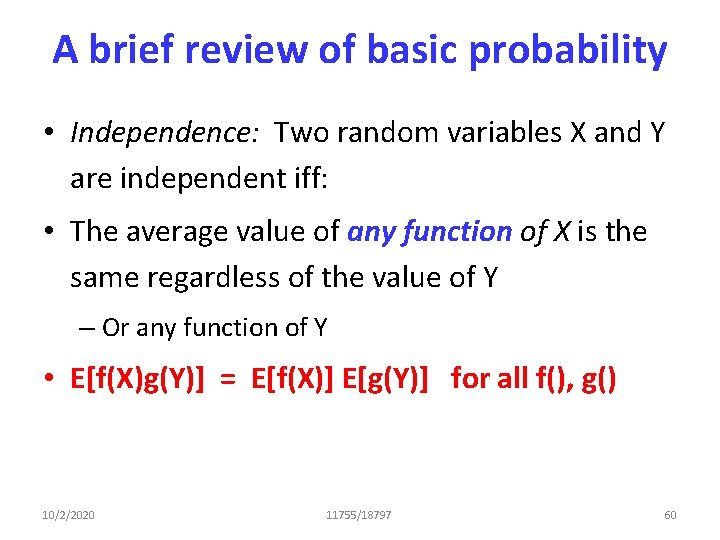 A brief review of basic probability • Independence: Two random variables X and Y