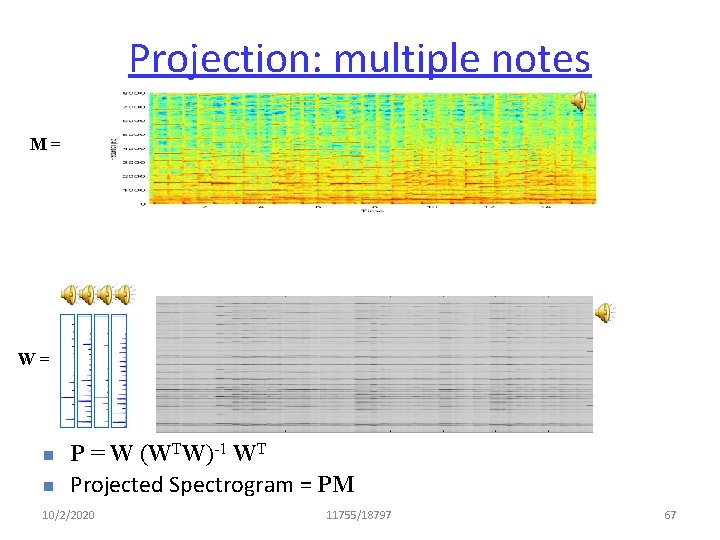 Projection: multiple notes M= W= n n P = W (WTW)-1 WT Projected Spectrogram