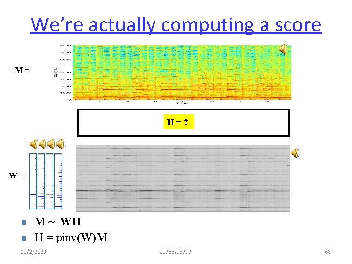 We’re actually computing a score M= H=? W= n n M ~ WH H