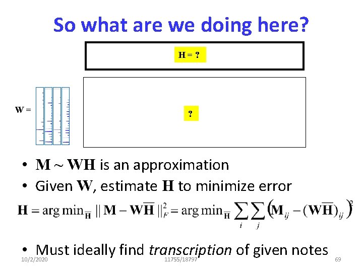 So what are we doing here? H=? W= ? • M ~ WH is