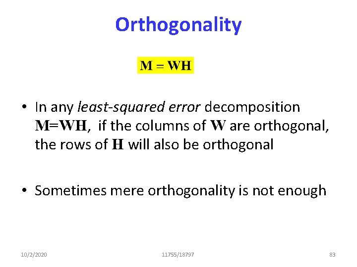 Orthogonality • In any least-squared error decomposition M=WH, if the columns of W are