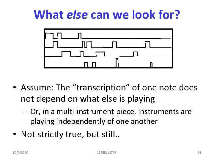 What else can we look for? • Assume: The “transcription” of one note does