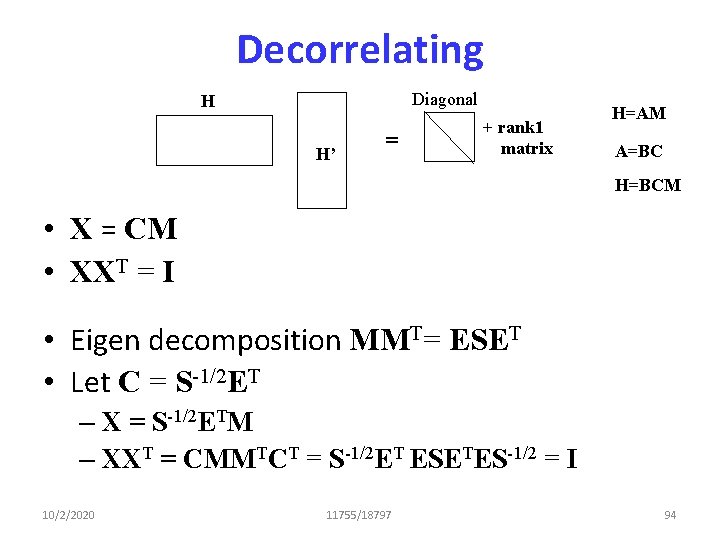 Decorrelating Diagonal H H’ = + rank 1 matrix H=AM A=BC H=BCM • X