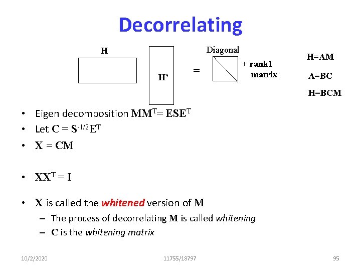 Decorrelating Diagonal H H’ = + rank 1 matrix H=AM A=BC H=BCM • Eigen