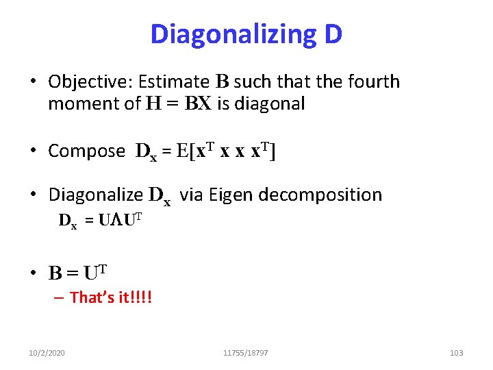 Diagonalizing D • Objective: Estimate B such that the fourth moment of H =