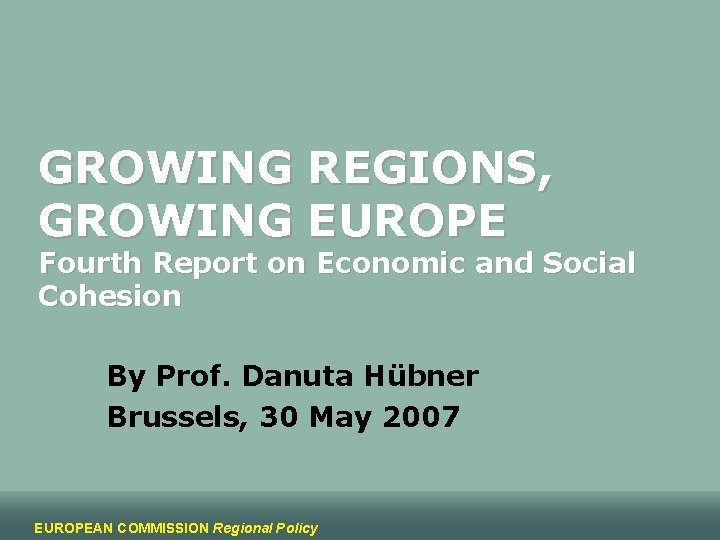 GROWING REGIONS, GROWING EUROPE Fourth Report on Economic and Social Cohesion By Prof. Danuta