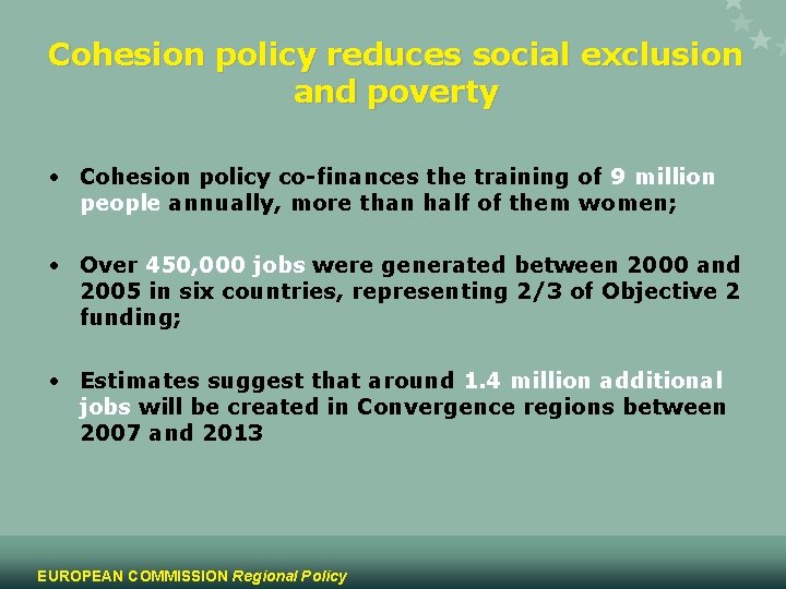 Cohesion policy reduces social exclusion and poverty • Cohesion policy co-finances the training of