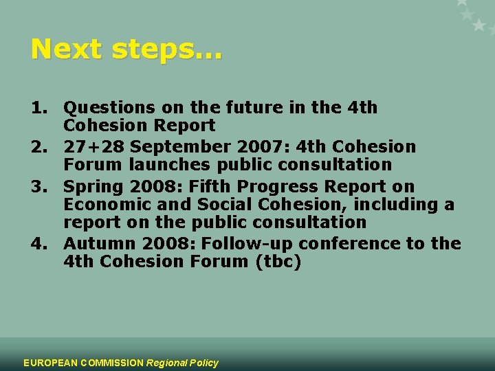 Next steps… 1. Questions on the future in the 4 th Cohesion Report 2.