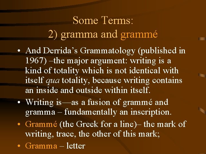 Some Terms: 2) gramma and grammé • And Derrida’s Grammatology (published in 1967) –the