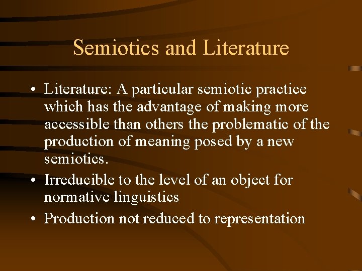 Semiotics and Literature • Literature: A particular semiotic practice which has the advantage of