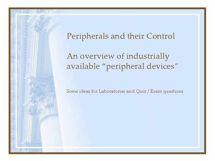 Peripherals and their Control An overview of industrially available “peripheral devices” Some ideas for